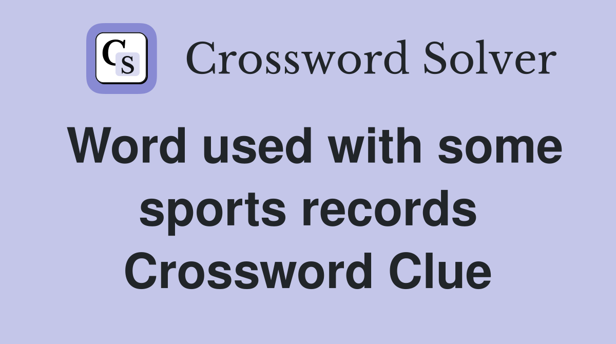 Word used with some sports records Crossword Clue