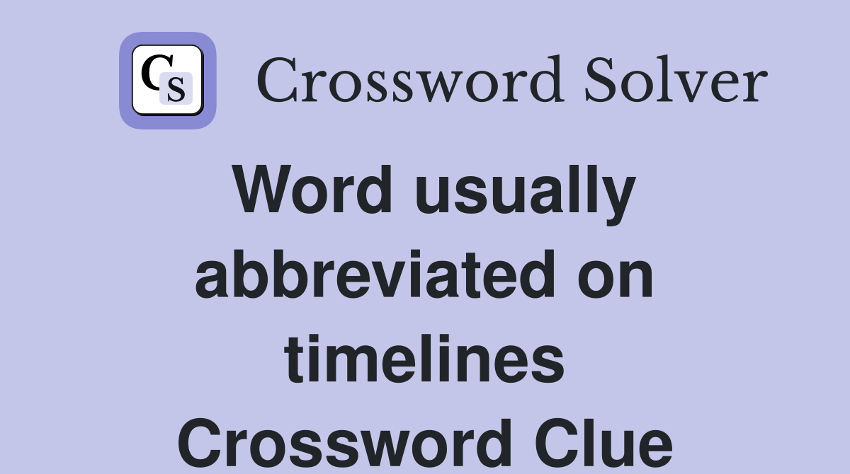Word usually abbreviated on timelines Crossword Clue