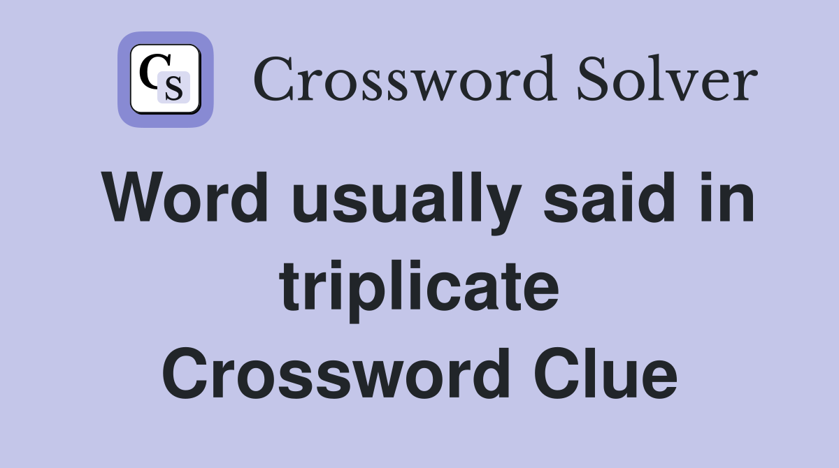 Word usually said in triplicate Crossword Clue