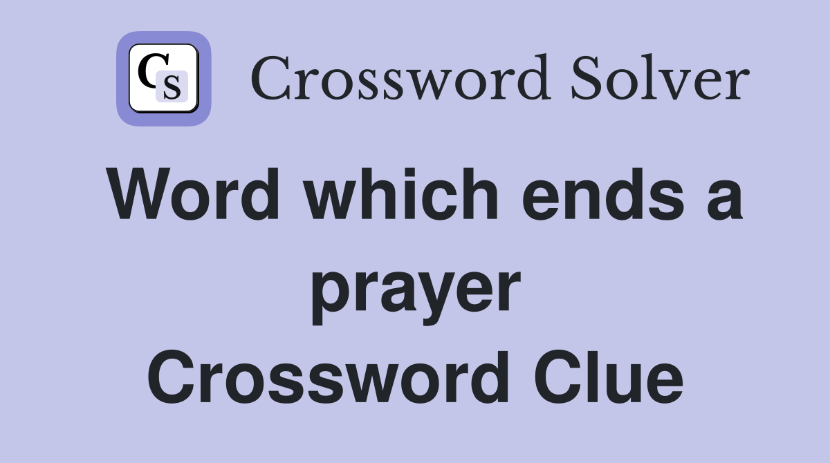 Word which ends a prayer Crossword Clue