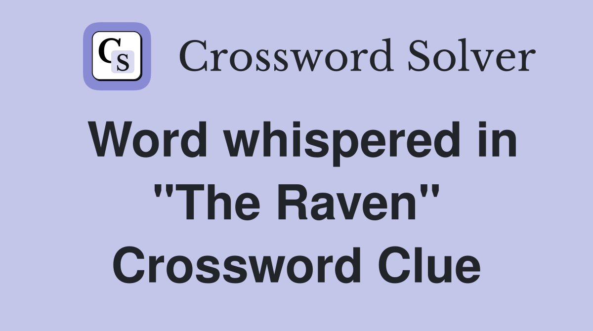 Word whispered in "The Raven" Crossword Clue