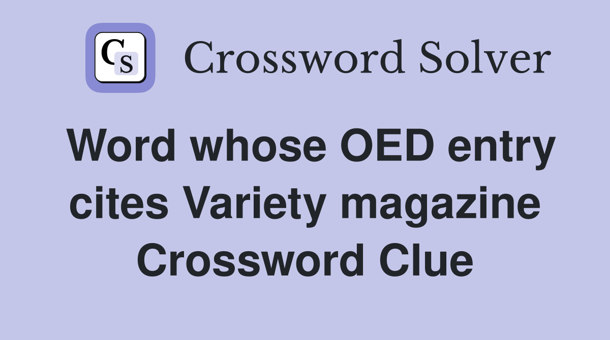 Word whose OED entry cites Variety magazine Crossword Clue