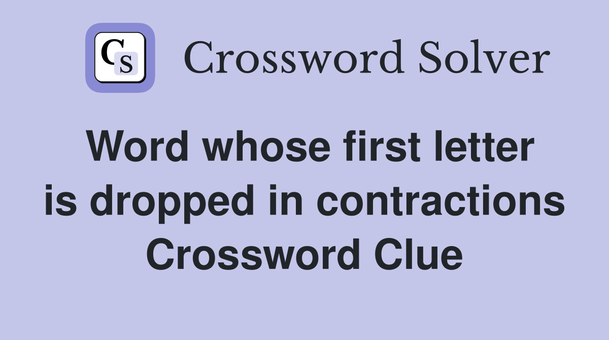 Word whose first letter is dropped in contractions Crossword Clue