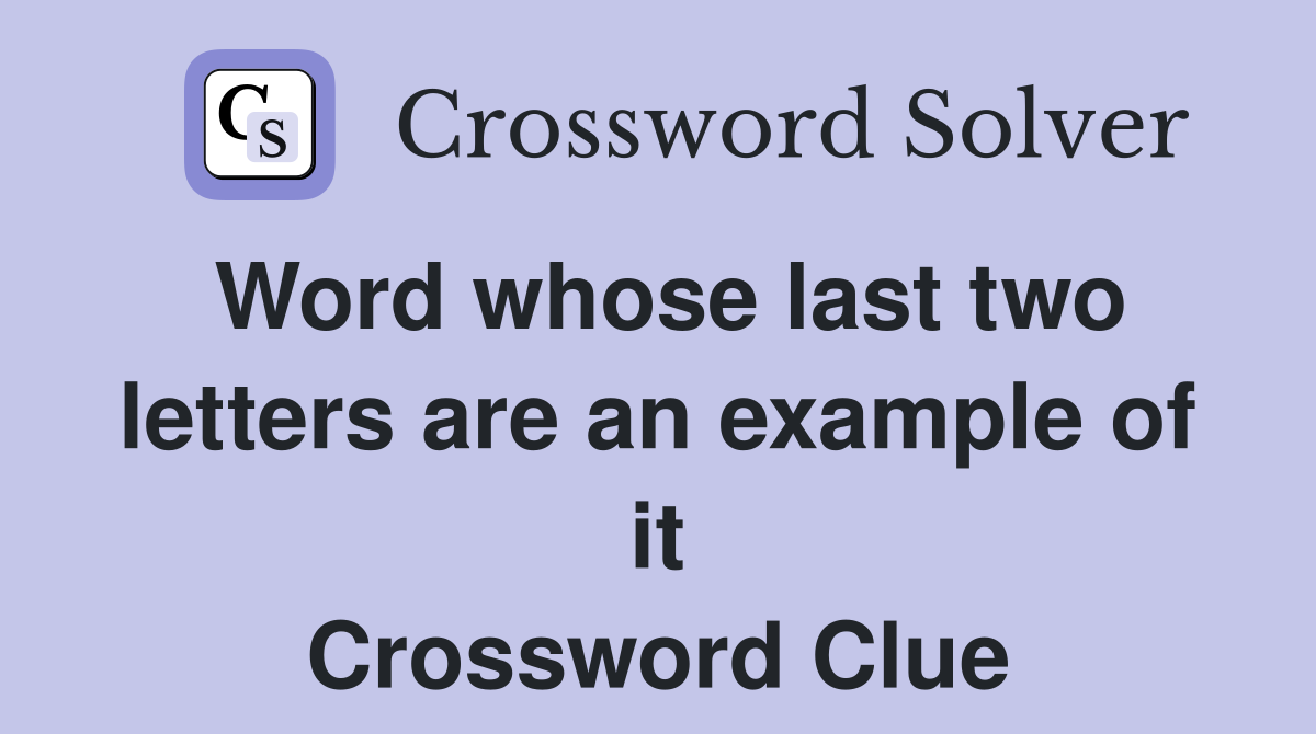 Word whose last two letters are an example of it Crossword Clue