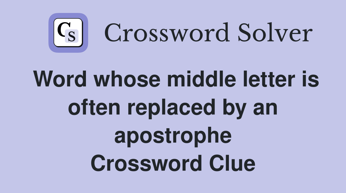 Word whose middle letter is often replaced by an apostrophe Crossword Clue