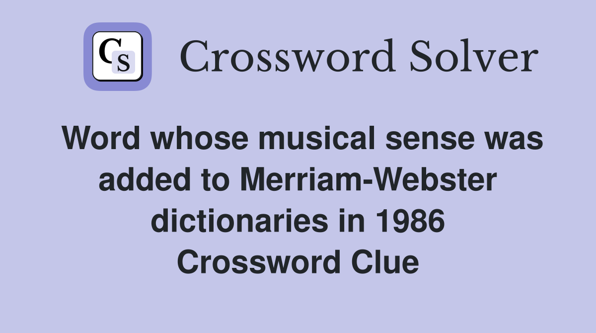 Word whose musical sense was added to Merriam-Webster dictionaries in 1986 Crossword Clue