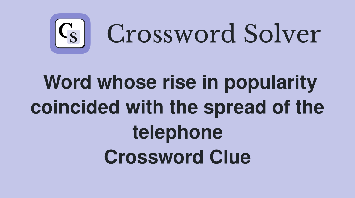 Word whose rise in popularity coincided with the spread of the telephone Crossword Clue