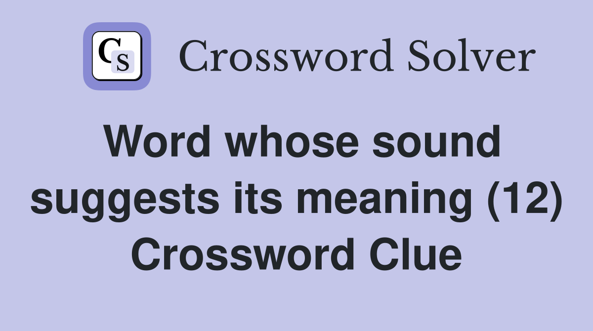 Word whose sound suggests its meaning (12) Crossword Clue