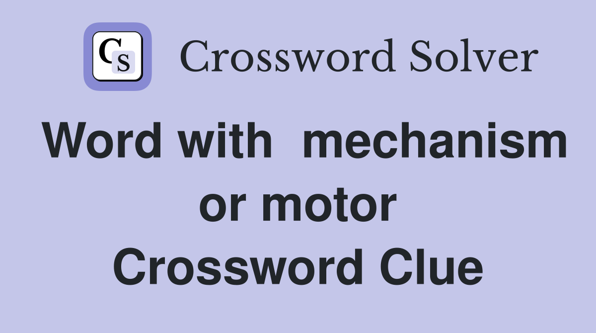 Word with  mechanism or motor Crossword Clue