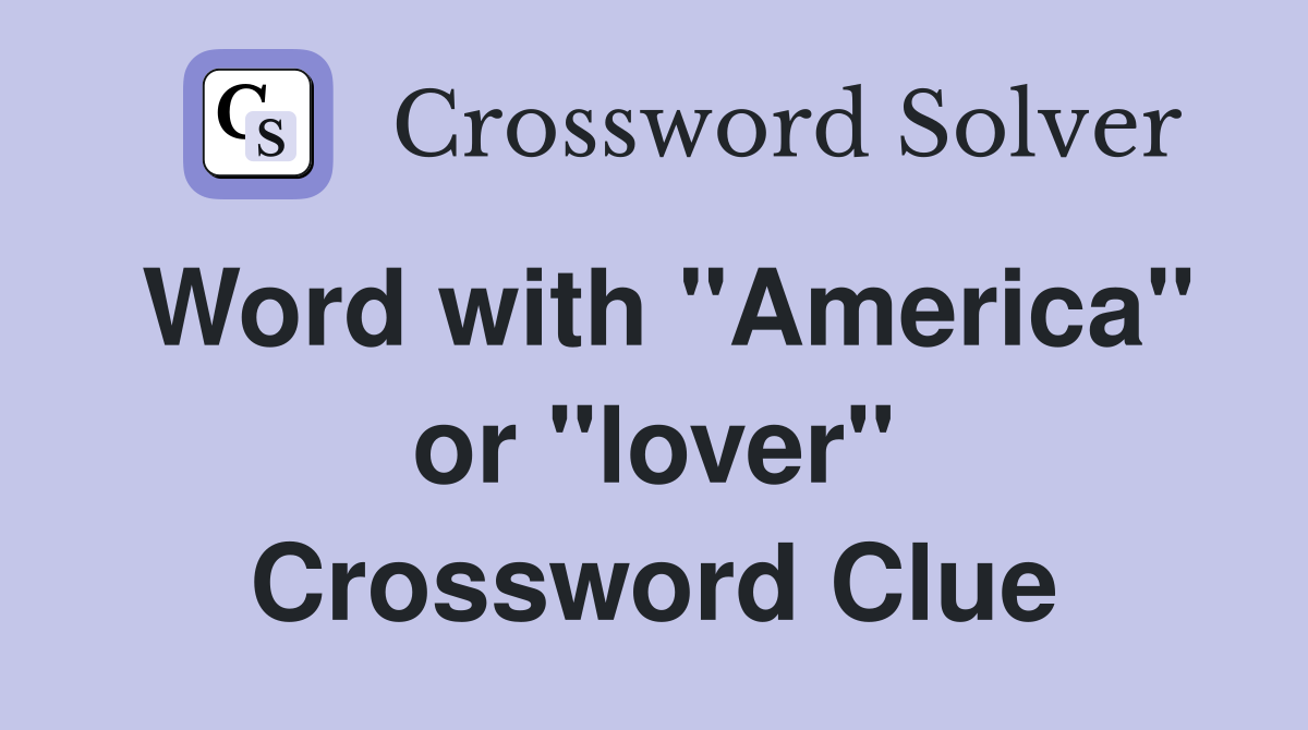 Word with "America" or "lover" Crossword Clue