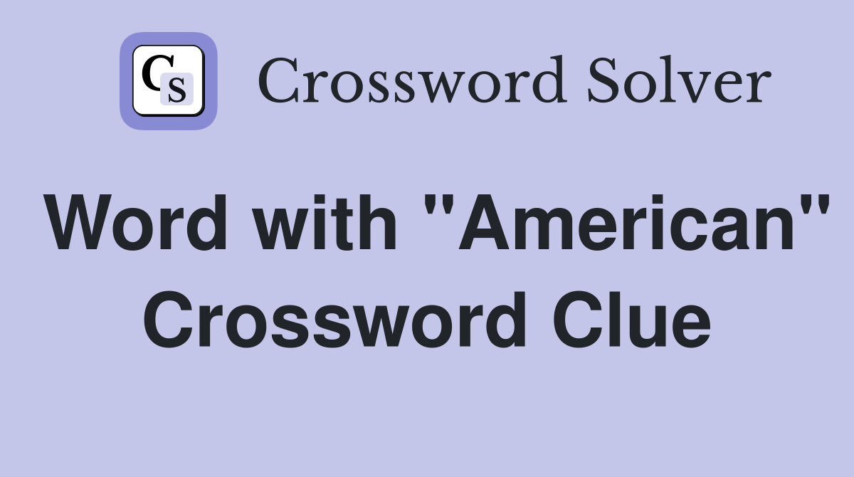 Word with "American" Crossword Clue
