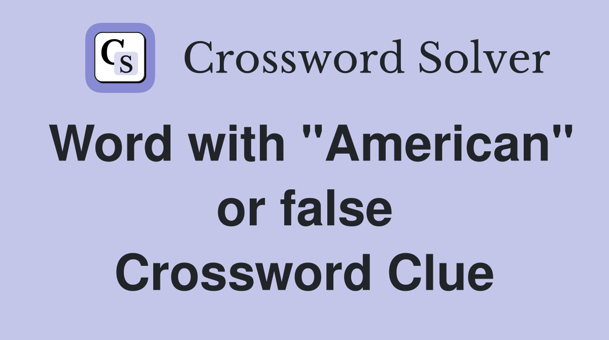 Word with "American" or false Crossword Clue