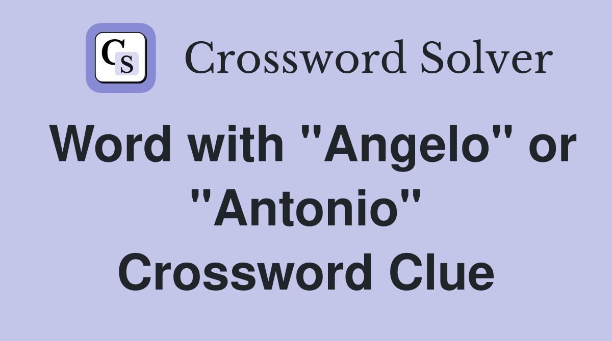 Word with "Angelo" or "Antonio" Crossword Clue