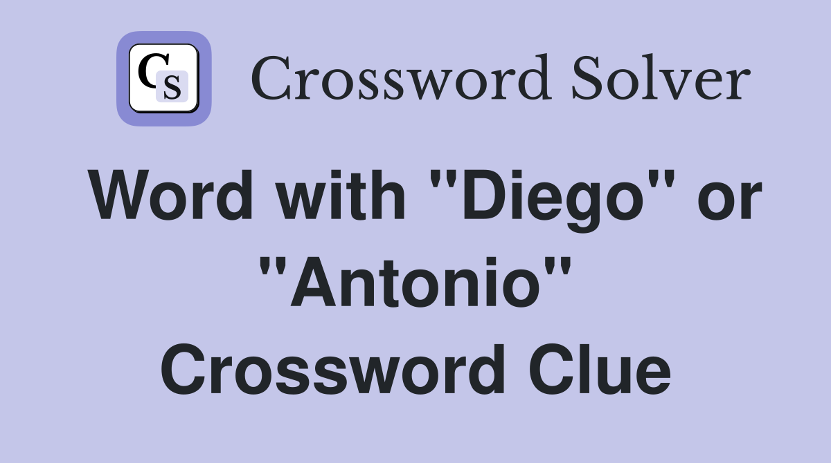 Word with "Diego" or "Antonio" Crossword Clue