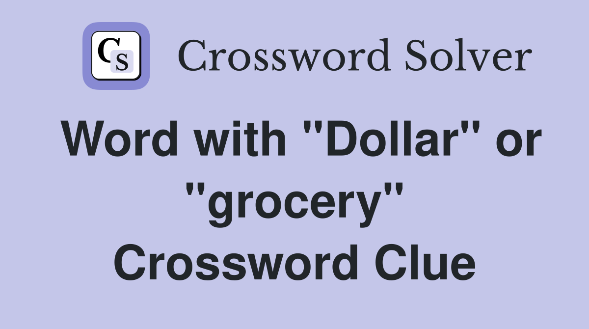 Word with "Dollar" or "grocery" Crossword Clue