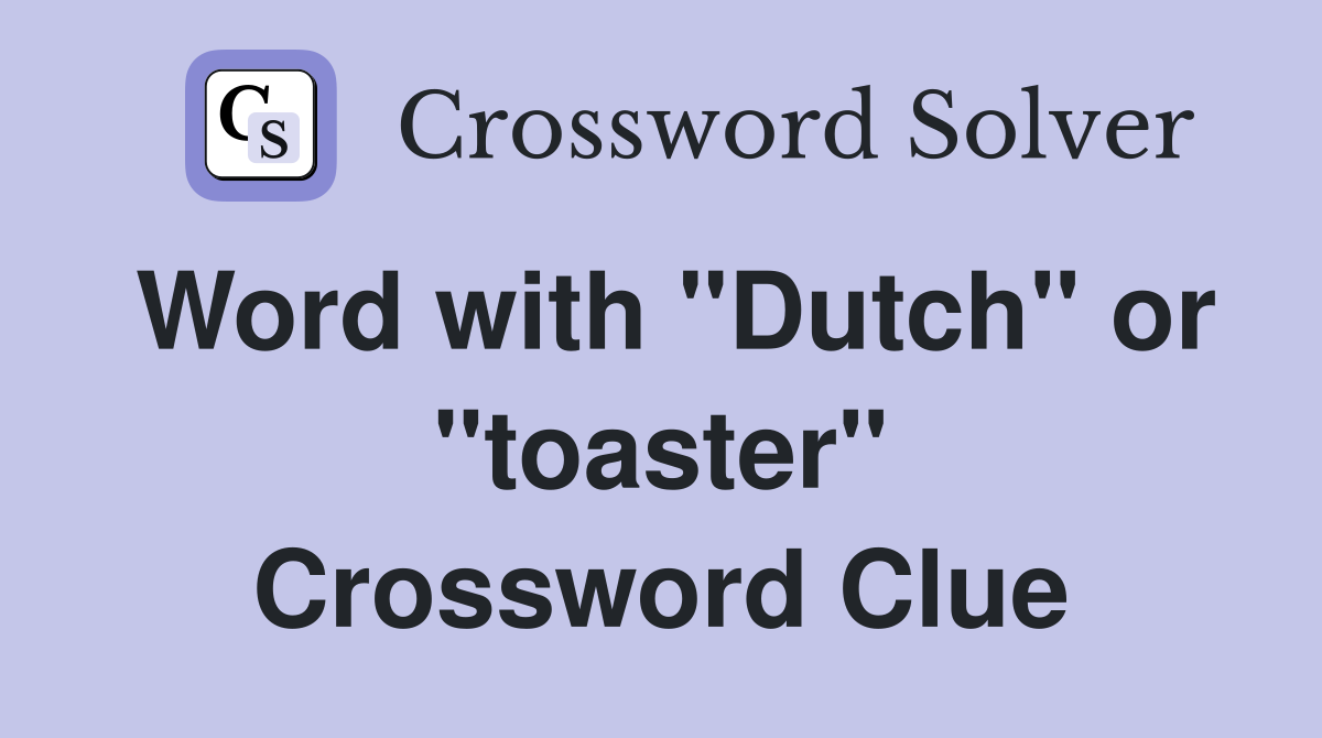 Word with "Dutch" or "toaster" Crossword Clue