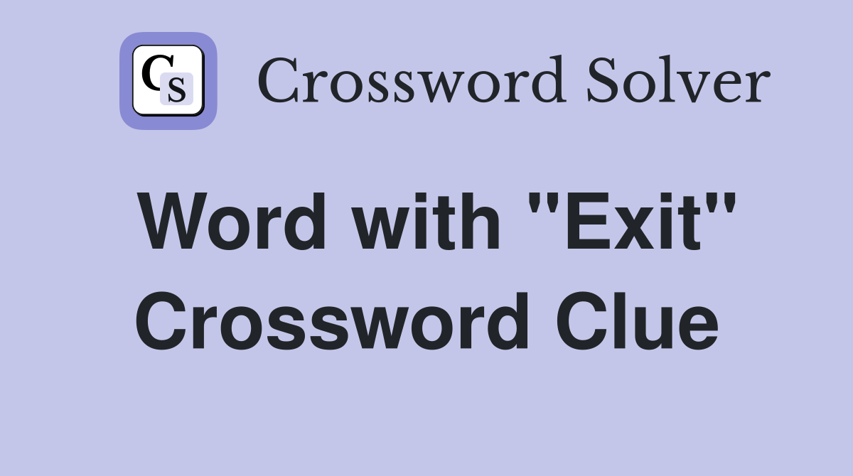 Word with "Exit" Crossword Clue