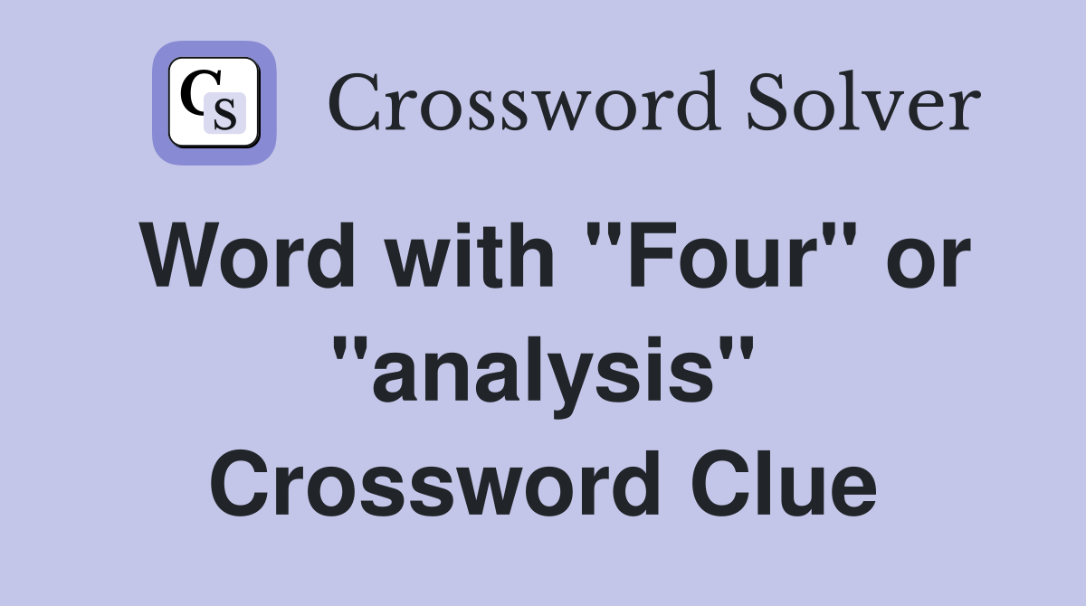 Word with "Four" or "analysis" Crossword Clue