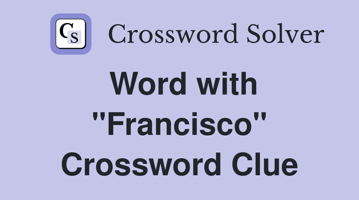 Word with "Francisco" Crossword Clue