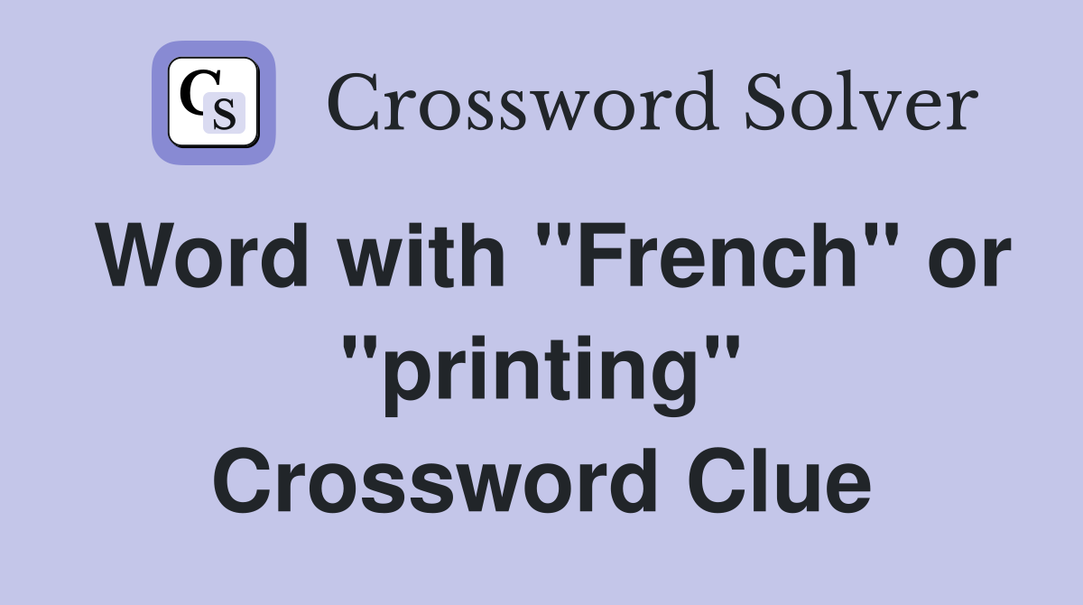 Word with "French" or "printing" Crossword Clue
