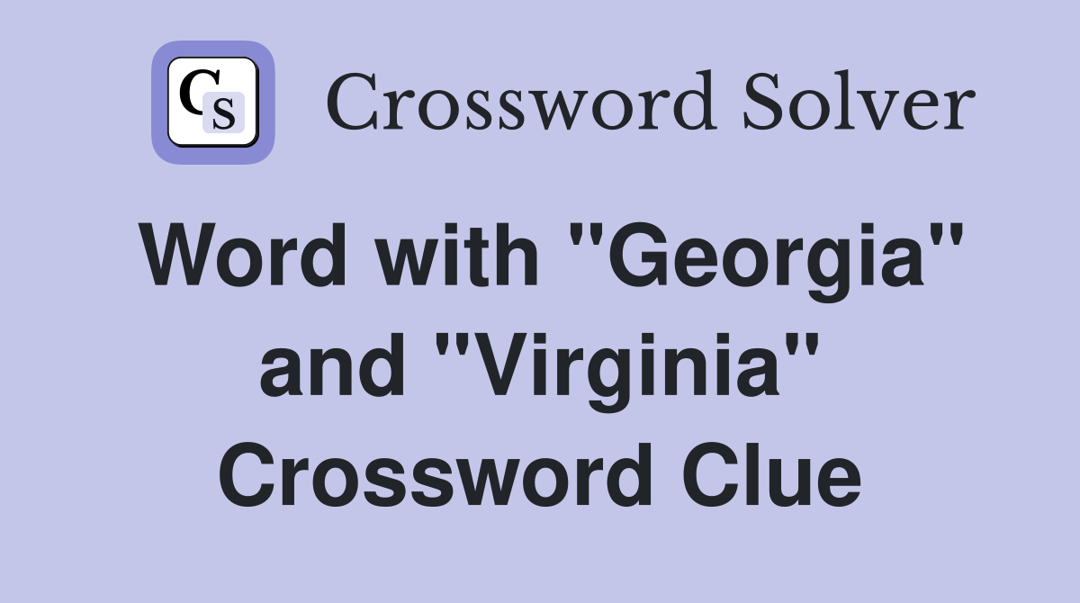 Word with "Georgia" and "Virginia" Crossword Clue