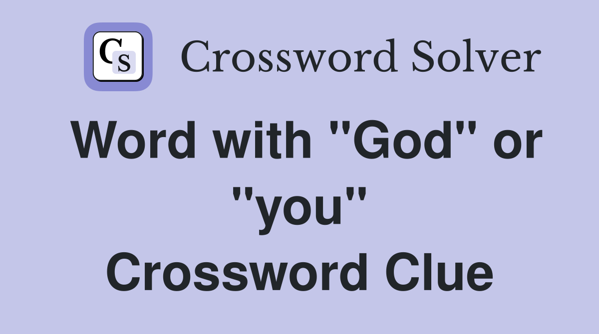 Word with "God" or "you" Crossword Clue