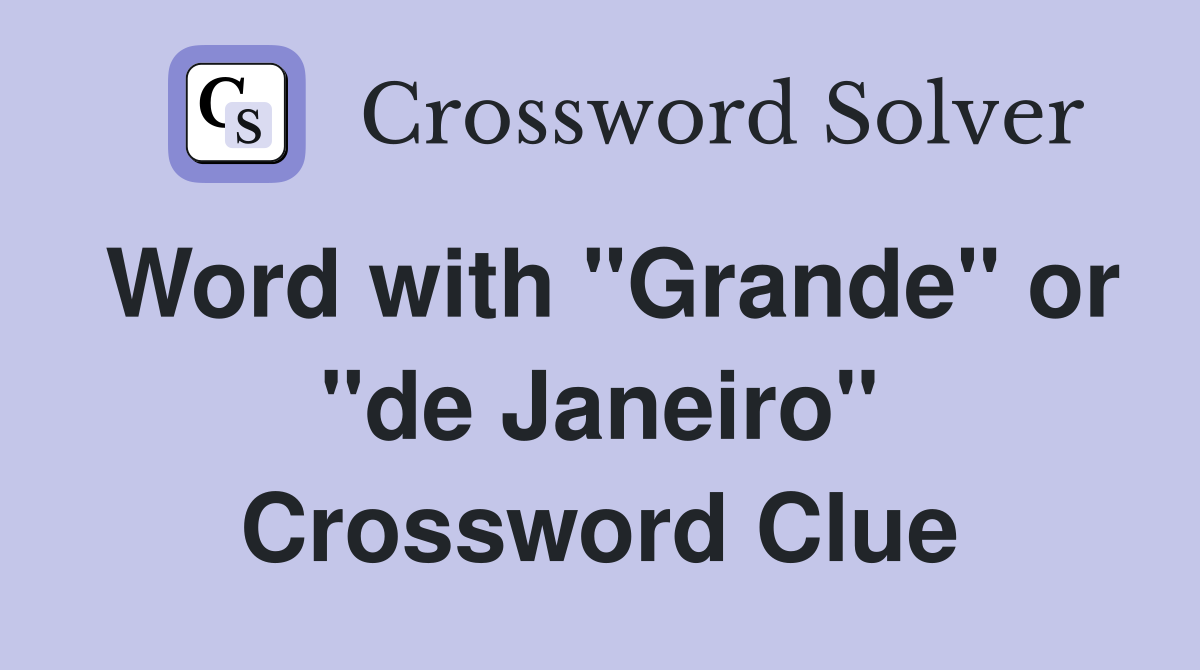 Word with "Grande" or "de Janeiro" Crossword Clue