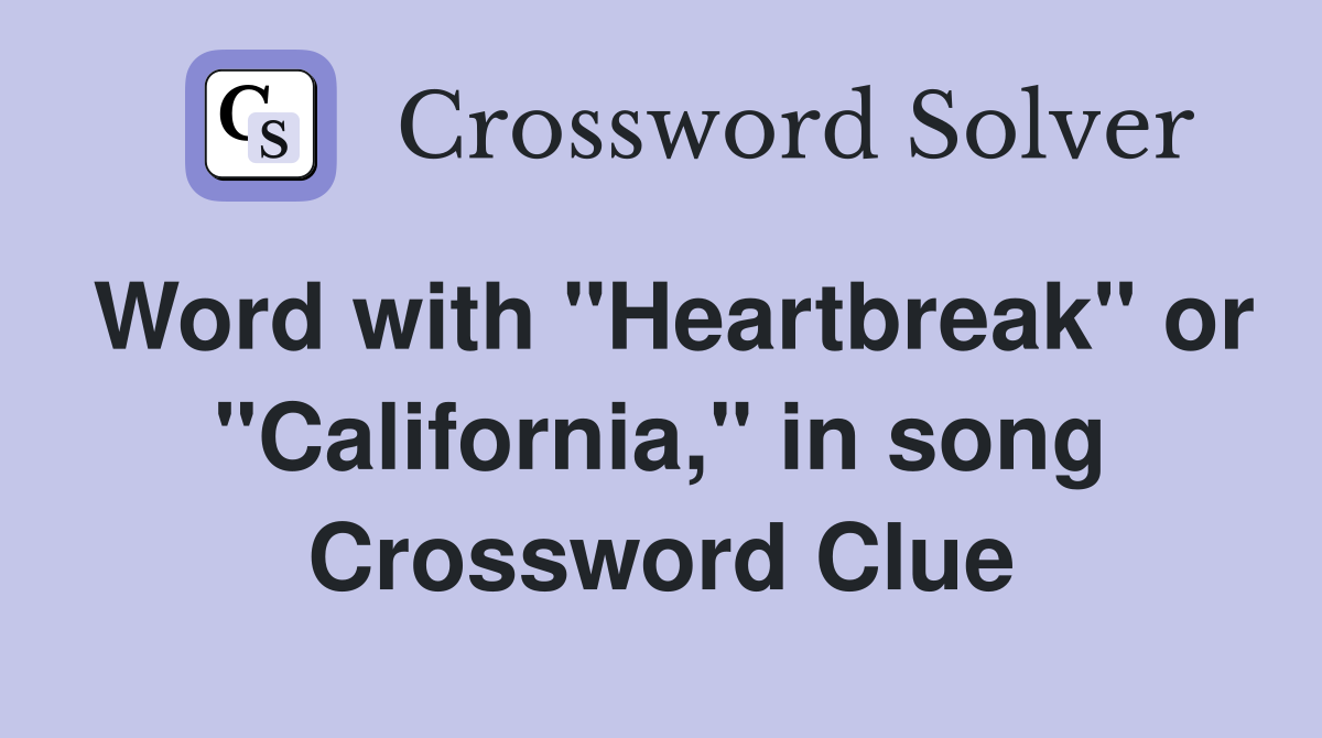 Word with "Heartbreak" or "California," in song Crossword Clue