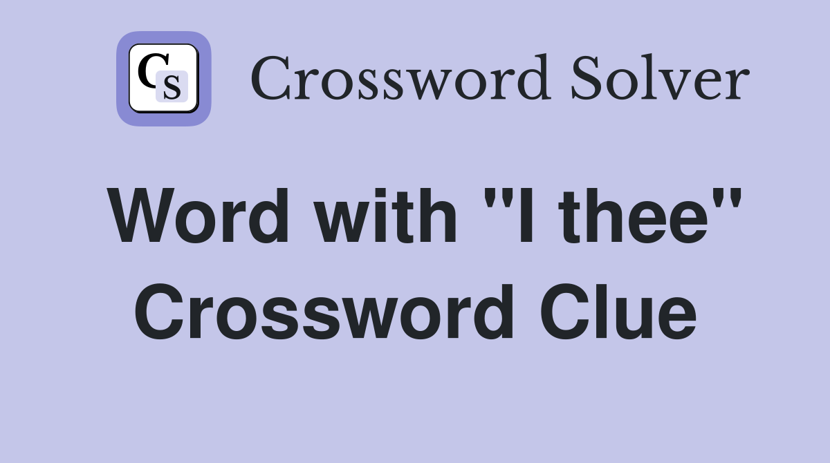 Word with "I thee" Crossword Clue