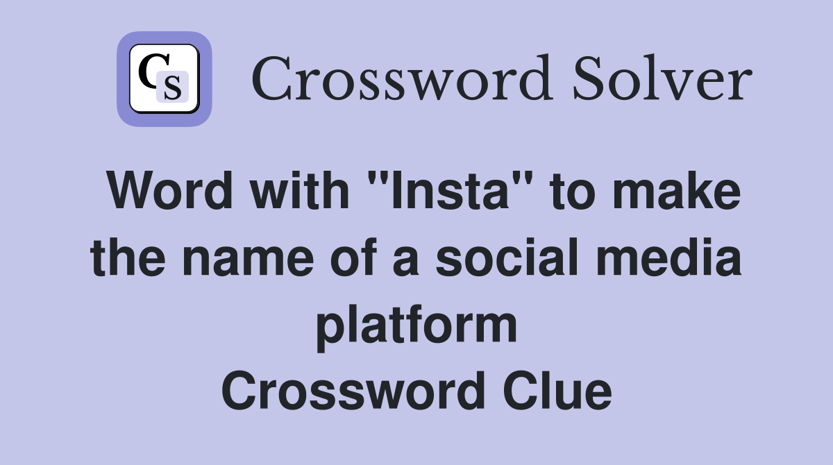 Word with "Insta" to make the name of a social media platform Crossword Clue