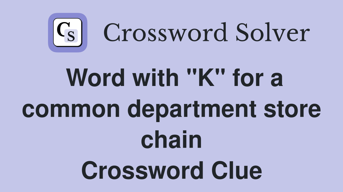 Word with "K" for a common department store chain Crossword Clue