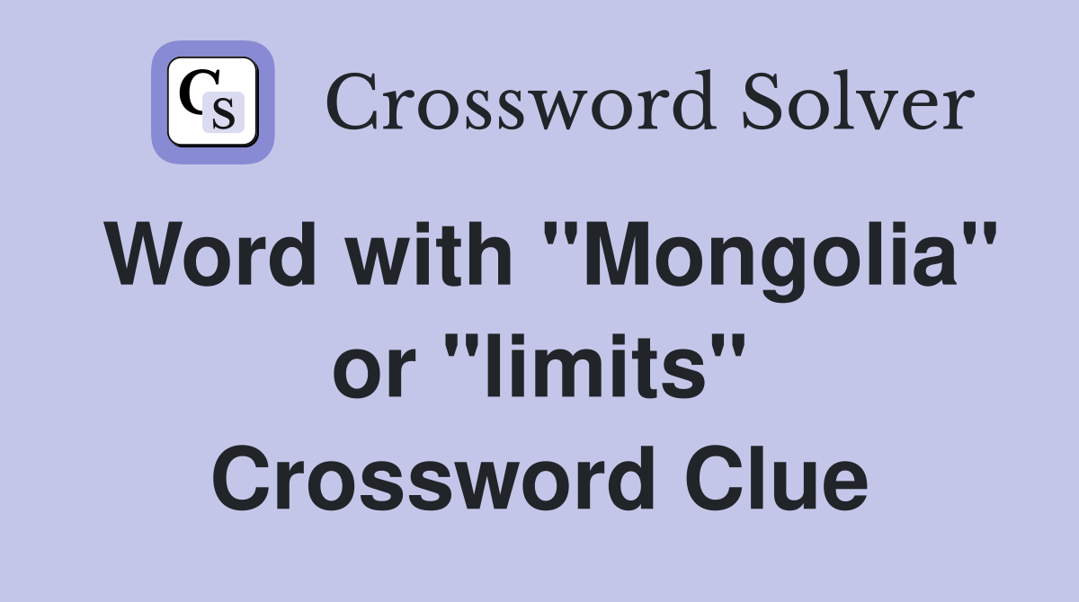 Word with "Mongolia" or "limits" Crossword Clue