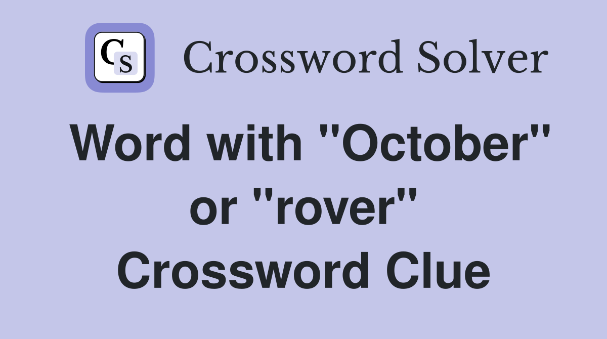 Word with "October" or "rover" Crossword Clue