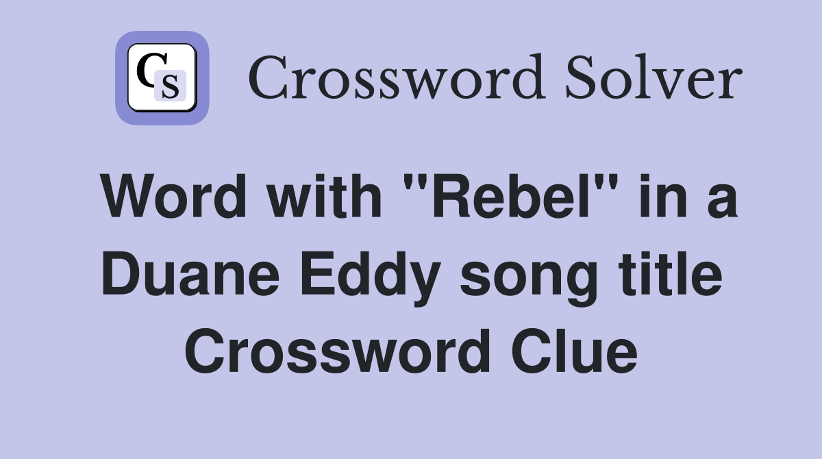 Word with "Rebel" in a Duane Eddy song title Crossword Clue