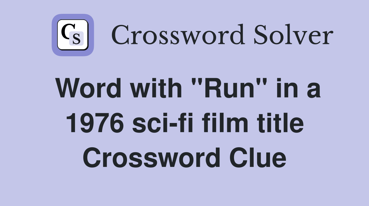 Word with "Run" in a 1976 sci-fi film title Crossword Clue