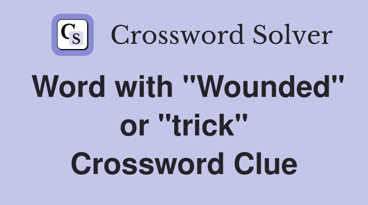Word with "Wounded" or "trick" Crossword Clue
