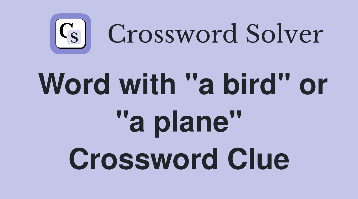 Word with "a bird" or "a plane" Crossword Clue