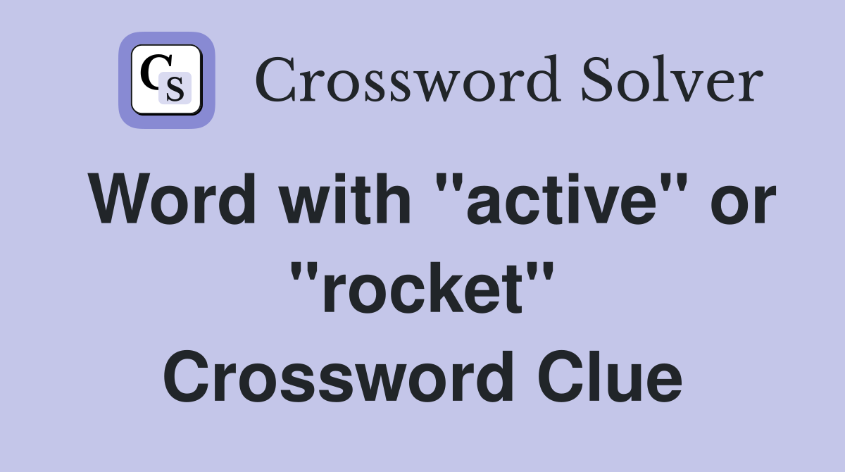 Word with "active" or "rocket" Crossword Clue