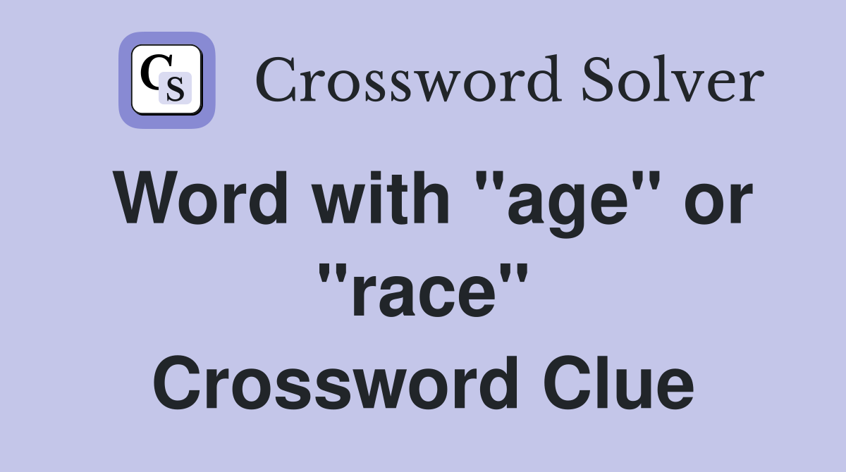 Word with "age" or "race" Crossword Clue