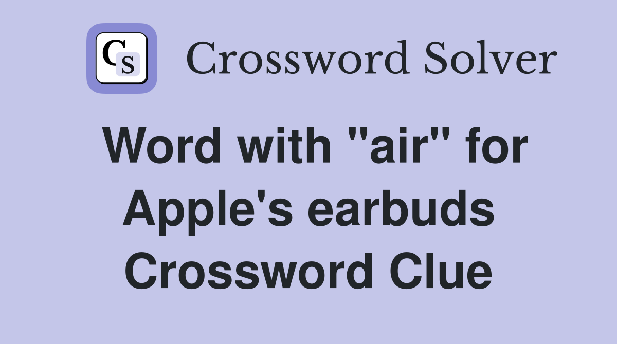 Word with "air" for Apple's earbuds Crossword Clue