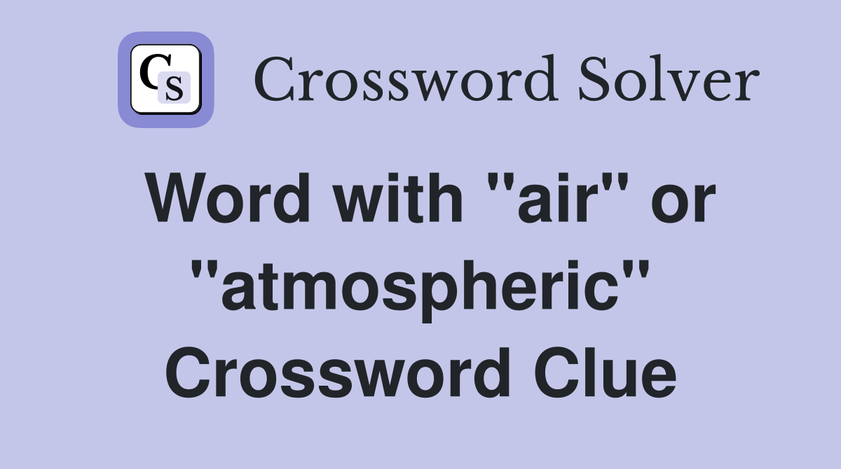 Word with "air" or "atmospheric" Crossword Clue