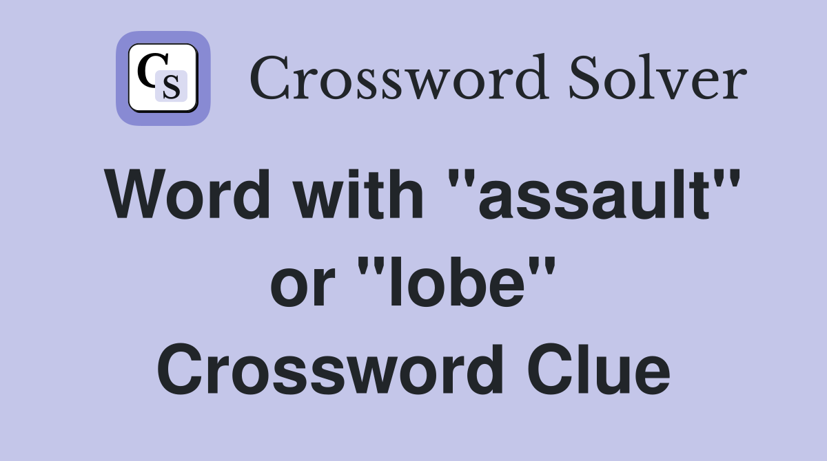 Word with "assault" or "lobe" Crossword Clue