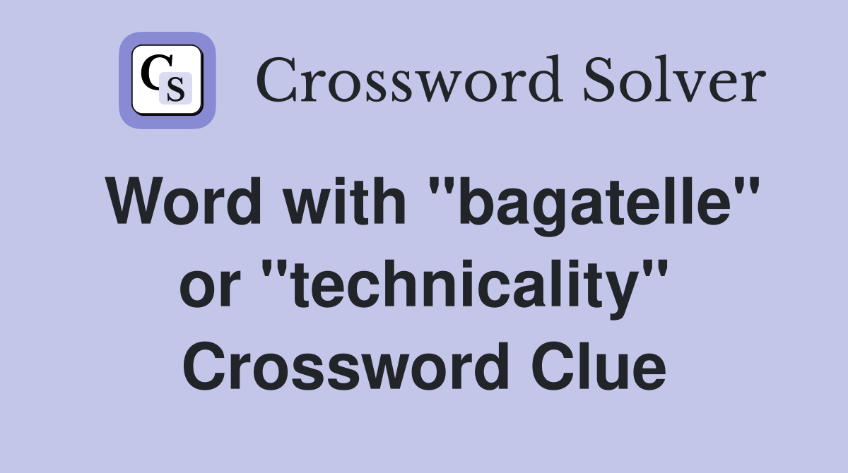 Word with "bagatelle" or "technicality" Crossword Clue