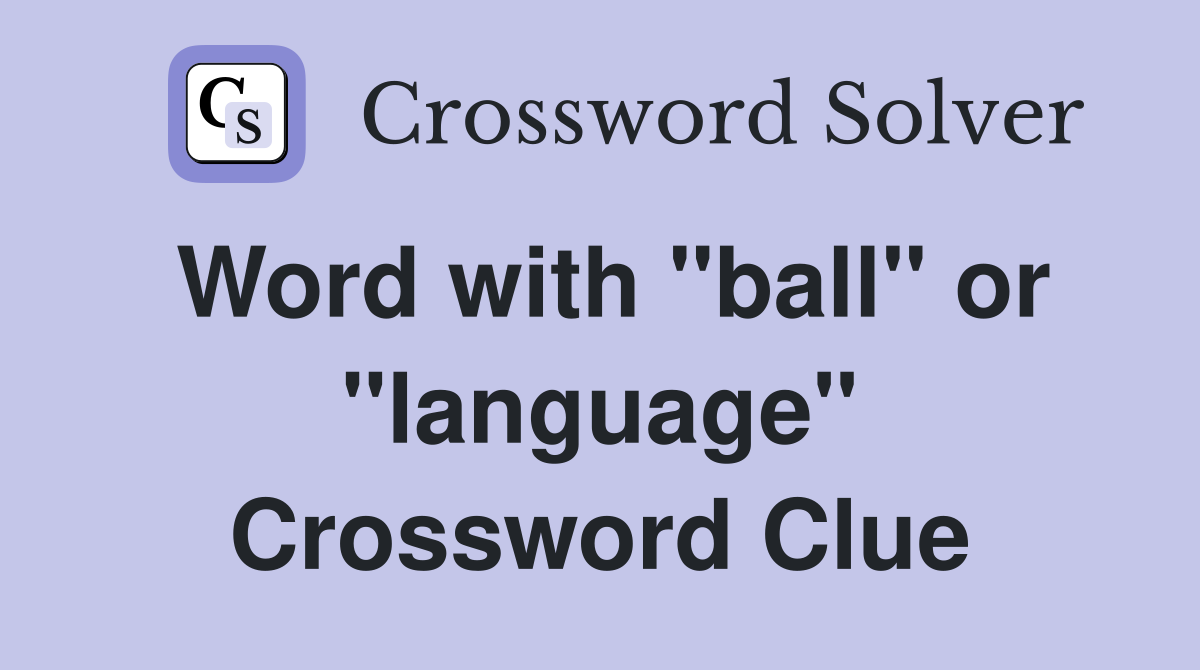Word with "ball" or "language" Crossword Clue