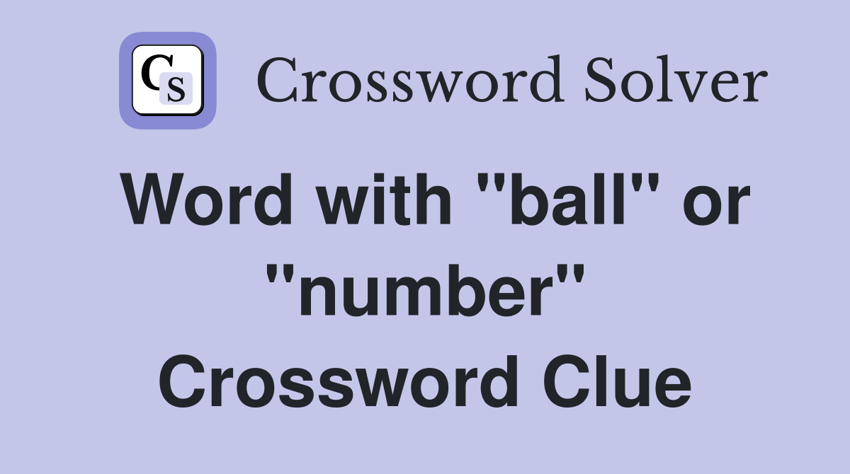 Word with "ball" or "number" Crossword Clue