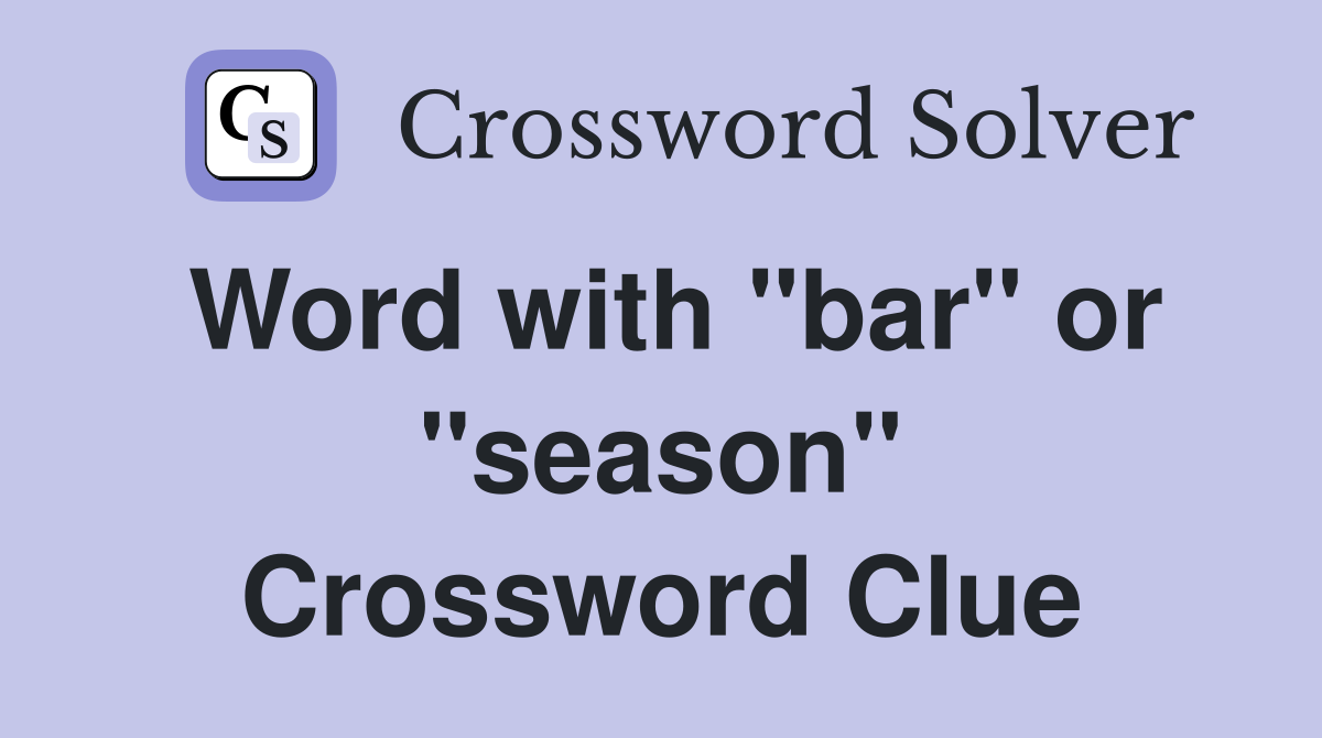 Word with "bar" or "season" Crossword Clue
