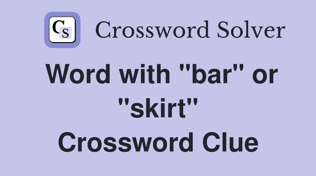 Word with "bar" or "skirt" Crossword Clue