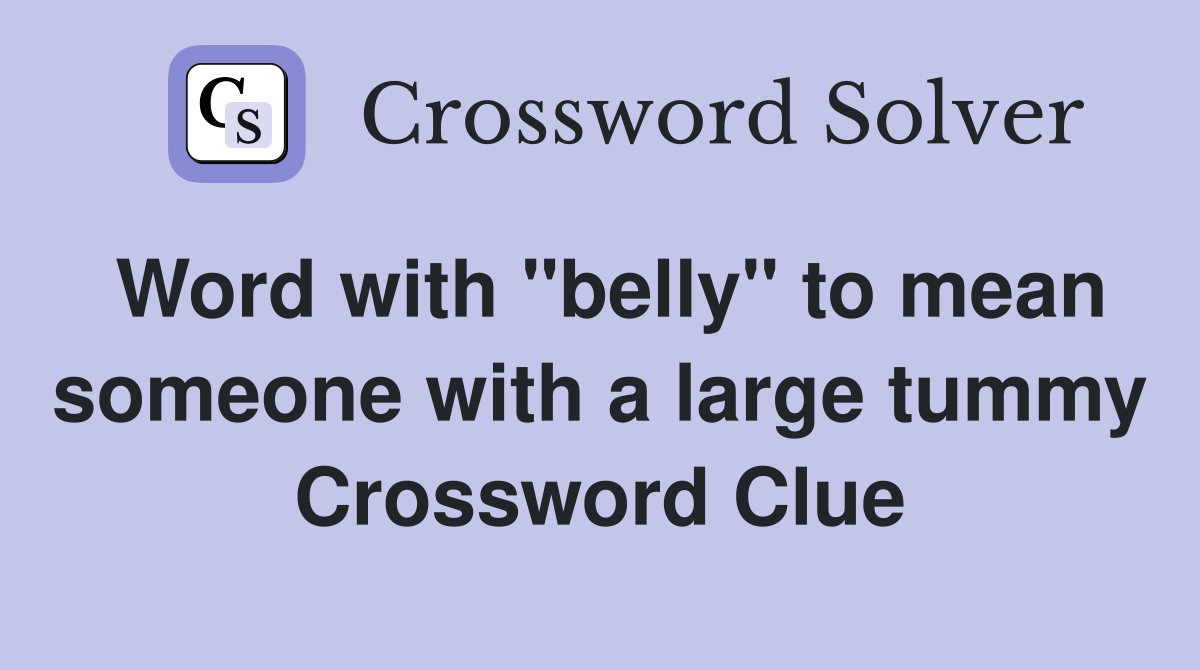 Word with "belly" to mean someone with a large tummy Crossword Clue