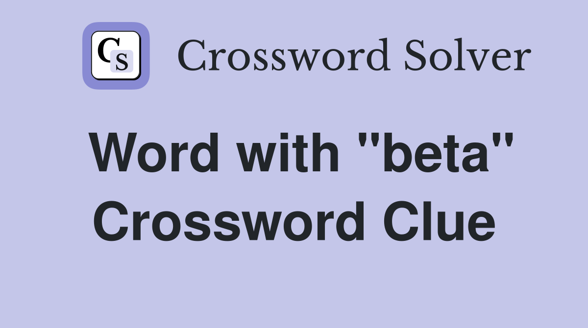 Word with "beta" Crossword Clue