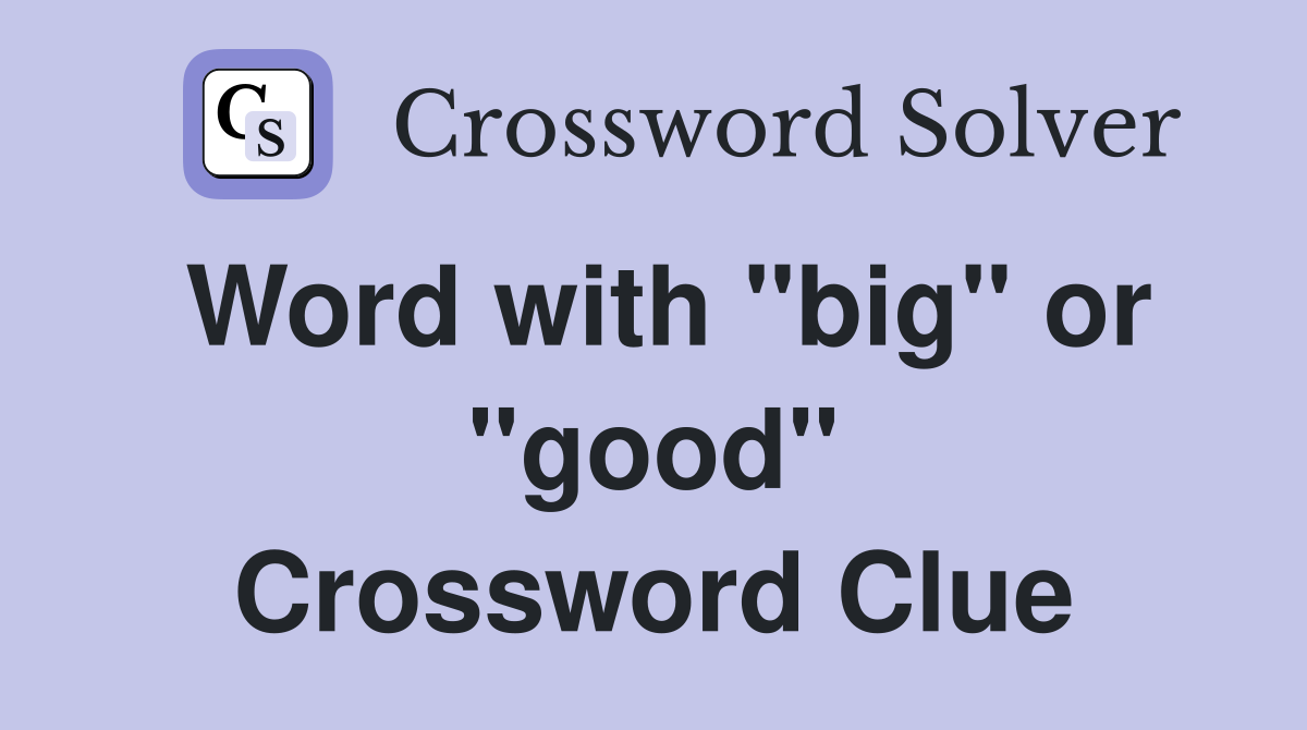 Word with "big" or "good" Crossword Clue